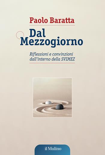 Dal Mezzogiorno. Riflessioni e convinzioni dall'interno della SVIMEZ - Paolo Baratta - Libro Il Mulino 2024, Pubblicazioni SVIMEZ | Libraccio.it
