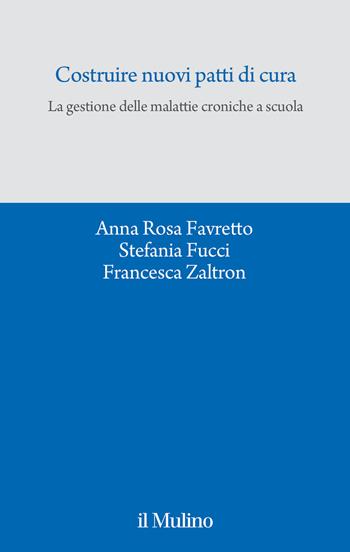 Costruire nuovi patti di cura. La gestione delle malattie croniche a scuola - Anna Rosa Favretto, Stefania Fucci, Francesca Zaltron - Libro Il Mulino 2025, Quaderni del CEIMS | Libraccio.it