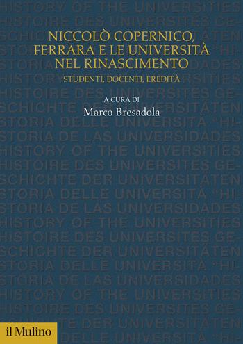 Niccolò Copernico, Ferrara e le università nel Rinascimento. Studenti, docenti, eredità  - Libro Il Mulino 2024, Studi e ricerche sull'università | Libraccio.it