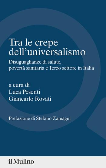Tra le crepe dell'universalismo. Disuguaglianze di salute, povertà sanitaria e terzo settore in Italia - Luca Pesenti, Giancarlo Rovati - Libro Il Mulino 2024, Percorsi | Libraccio.it