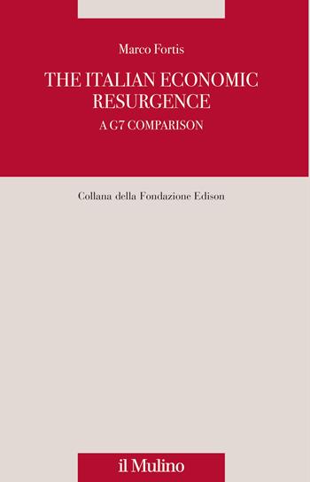 The italian economic resurgence. A G7 comparison - Marco Fortis - Libro Il Mulino 2024, Fondazione Edison | Libraccio.it