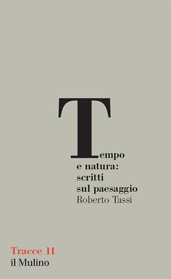 Tempo e natura: scritti sul paesaggio - Roberto Tassi - Libro Il Mulino 2025, Tracce | Libraccio.it