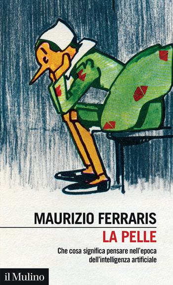 La pelle. Che cosa significa pensare nell'epoca dell'intelligenza artificiale - Maurizio Ferraris - Libro Il Mulino 2025, Intersezioni | Libraccio.it
