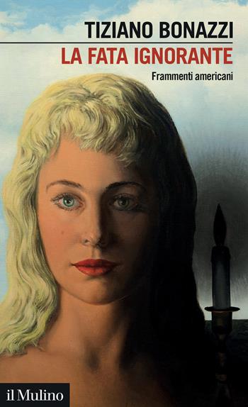La fata ignorante. Frammenti americani - Tiziano Bonazzi - Libro Il Mulino 2025, Intersezioni | Libraccio.it