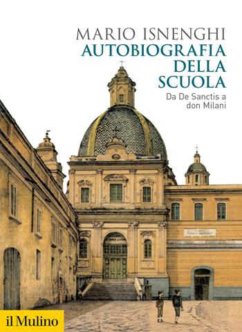 Autobiografia della scuola. Da De Sanctis a don Milani - Mario Isnenghi - Libro Il Mulino 2025, Biblioteca storica | Libraccio.it