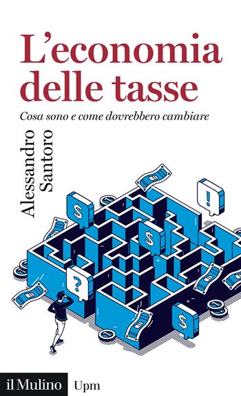 L'economia delle tasse. Cosa sono e come dovrebbero cambiare - Alessandro Santoro - Libro Il Mulino 2025, Universale paperbacks Il Mulino | Libraccio.it