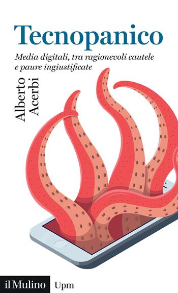 Tecnopanico. Media digitali, tra ragionevoli cautele e paure ingiustificate - Alberto Acerbi - Libro Il Mulino 2025, Universale paperbacks Il Mulino | Libraccio.it