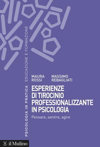 Esperienze di tirocinio professionalizzante in psicologia. Pensare, sentire, agire - Maura Rossi, Massimo Rebagliati - Libro Il Mulino 2025, Psicologia in pratica | Libraccio.it