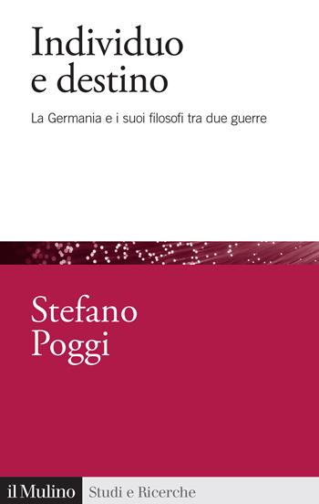 Individuo e destino. La Germania e i suoi filosofi tra due guerre - Stefano Poggi - Libro Il Mulino 2025, Studi e ricerche | Libraccio.it