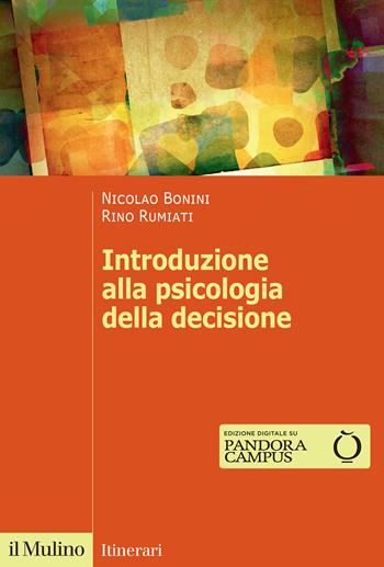 Introduzione alla psicologia della decisione - Nicolao Bonini, Rino Rumiati - Libro Il Mulino 2025, Itinerari | Libraccio.it