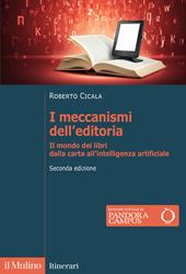 I meccanismi dell'editoria. Il mondo dei libri dalla carta all'intelligenza artificiale. Nuova ediz.