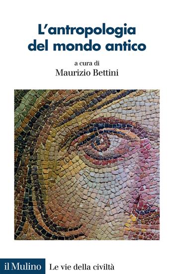 L'antropologia del mondo antico  - Libro Il Mulino 2025, Le vie della civiltà | Libraccio.it