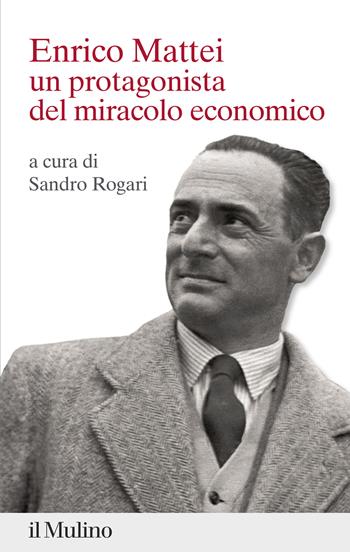 Enrico Mattei. Un protagonista del miracolo economico  - Libro Il Mulino 2025, Percorsi | Libraccio.it