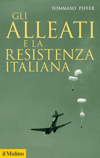 Gli alleati e la Resistenza italiana - Tommaso Piffer - Libro Il Mulino 2025, Storica paperbacks | Libraccio.it