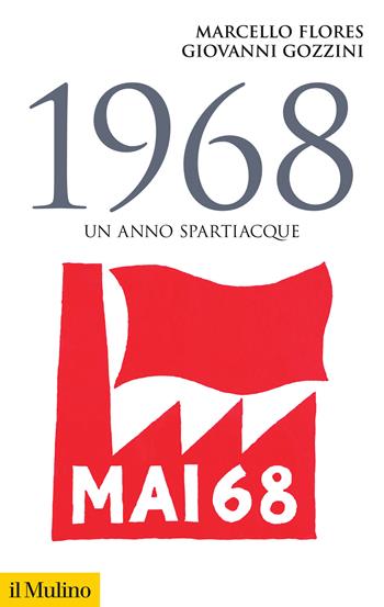 1968. Un anno spartiacque - Marcello Flores, Giovanni Gozzini - Libro Il Mulino 2025, Storica paperbacks | Libraccio.it