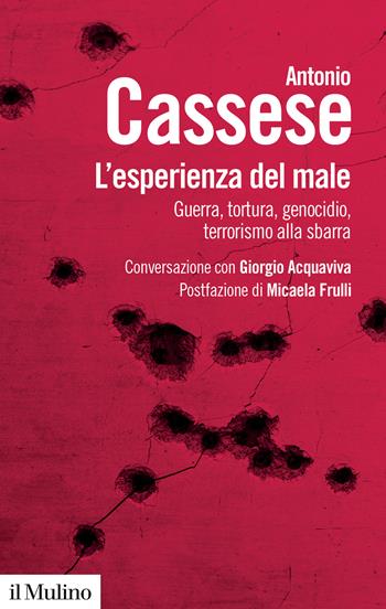 L'esperienza del male. Guerra, tortura, genocidio, terrorismo alla sbarra. Conversazione con Giorgio Acquaviva - Antonio Cassese - Libro Il Mulino 2025, Biblioteca paperbacks | Libraccio.it