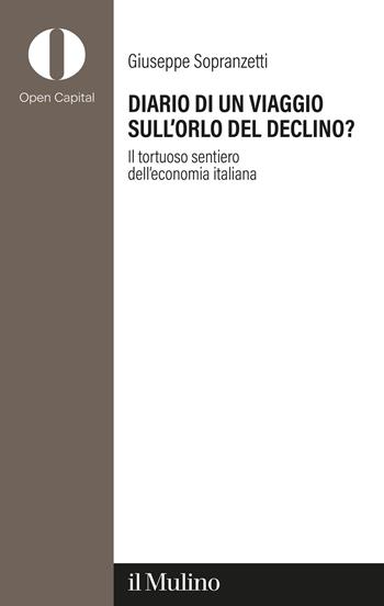 Diario di un viaggio sull'orlo del declino? Il tortuoso sentiero dell'economia italiana - Giuseppe Sopranzetti - Libro Il Mulino 2025, Open Capital Partners | Libraccio.it