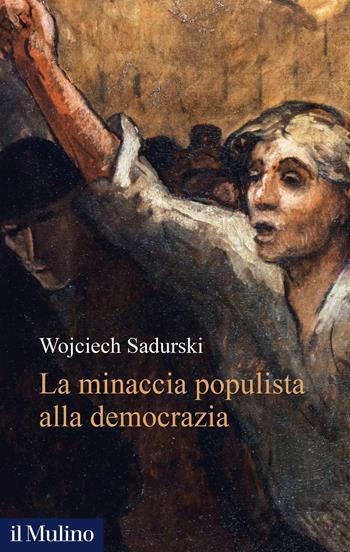 La minaccia populista alla democrazia - Wojciech Sadurski - Libro Il Mulino 2025, Alberico Gentili Lectures | Libraccio.it