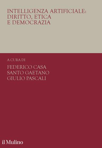 Intelligenza artificiale: diritto, etica e democrazia - Gaetano, Pascali - Libro Il Mulino 2025, Collana di studi giuridici dell'Unitelma Sapienza | Libraccio.it