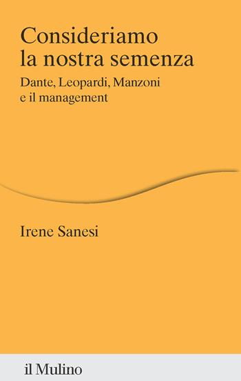 Consideriamo la nostra semenza. Dante, Leopardi, Manzoni e il management - Irene Sanesi - Libro Il Mulino 2025, Percorsi | Libraccio.it