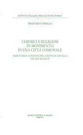 Chierici e religiosi in movimento in una città comunale. Territorio, confini e relazioni di Vercelli (XII-XIII secolo)