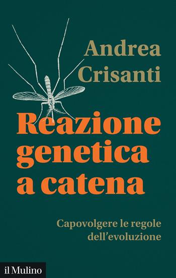 Reazione genetica a catena. Capovolgere le regole dell'evoluzione - Andrea Crisanti - Libro Il Mulino 2025, Contemporanea | Libraccio.it