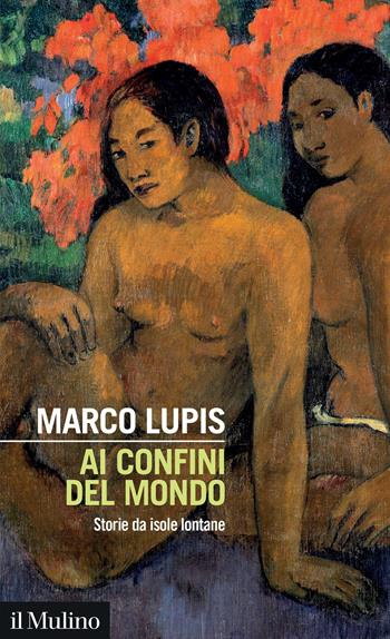 Ai confini del mondo. Storie da isole lontane - Marco Lupis - Libro Il Mulino 2025, Intersezioni | Libraccio.it