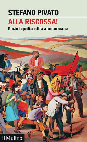 Alla riscossa!. Emozioni e politica nell'Italia contemporanea - Stefano Pivato - Libro Il Mulino 2025, Intersezioni | Libraccio.it