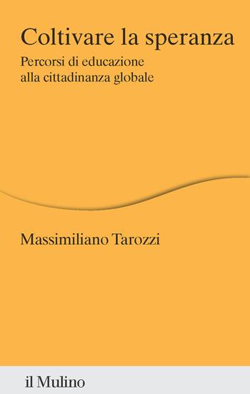 Coltivare la speranza. Percorsi di educazione alla cittadinanza globale - Massimiliano Tarozzi - Libro Il Mulino 2025, Percorsi | Libraccio.it