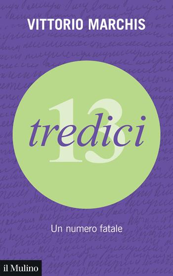 Tredici. Un numero fatale - Vittorio Marchis - Libro Il Mulino 2025, Voci. Storie di numeri | Libraccio.it
