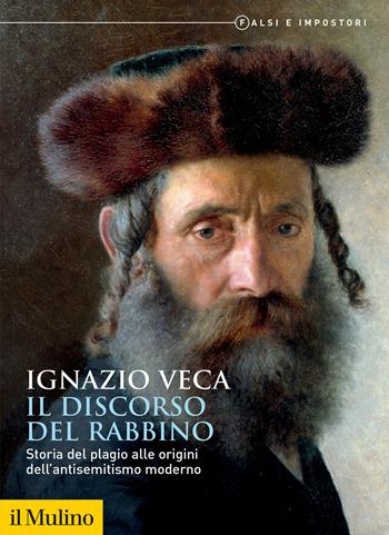 Il discorso del rabbino. Storia del plagio alle origini dell'antisemitismo moderno - Ignazio Veca - Libro Il Mulino 2025, Biblioteca storica | Libraccio.it