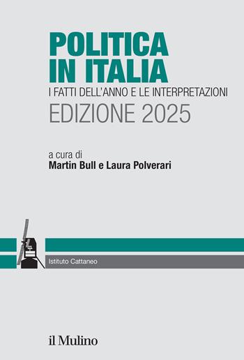 Politica in Italia. I fatti dell'anno e le interpretazioni. 2025  - Libro Il Mulino 2025, Ricerche e studi dell'Istituto Carlo Cattaneo | Libraccio.it