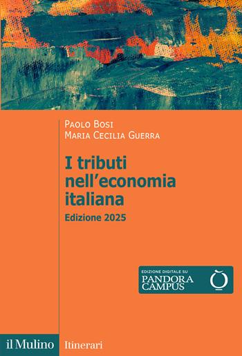I tributi nell'economia italiana. Nuova ediz. - Paolo Bosi, Maria Cecilia Guerra - Libro Il Mulino 2025, Itinerari | Libraccio.it