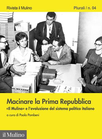 Macinare la prima repubblica. «Il Mulino» e l'evoluzione del sistema politico italiano  - Libro Il Mulino 2024, Plurali. Rivista Il Mulino | Libraccio.it