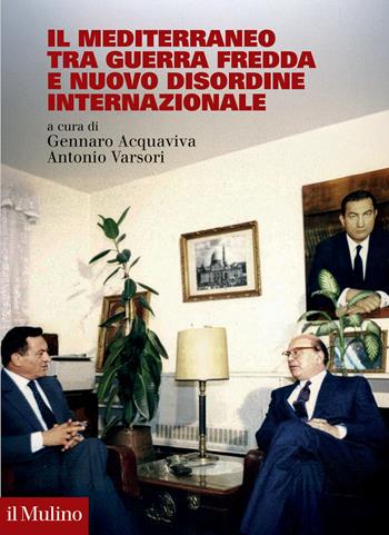 Il Mediterraneo tra Guerra fredda e nuovo disordine internazionale - Antonio Varsori - Libro Il Mulino 2025, Fuori collana | Libraccio.it
