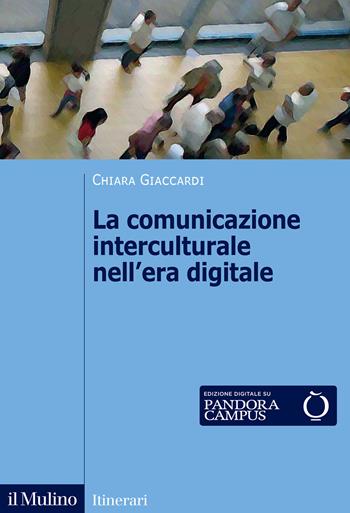 La comunicazione interculturale nell'era digitale. Nuova ediz. - Chiara Giaccardi - Libro Il Mulino 2025, Itinerari | Libraccio.it