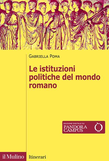 Le istituzioni politiche del mondo romano. Nuova ediz. - Gabriella Poma - Libro Il Mulino 2025, Itinerari | Libraccio.it