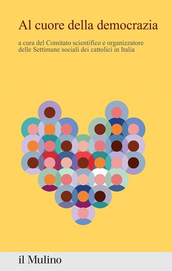 Al cuore della democrazia. Contributi e riflessioni dalla 50ª settimana sociale dei cattolici in Italia  - Libro Il Mulino 2025, Percorsi | Libraccio.it
