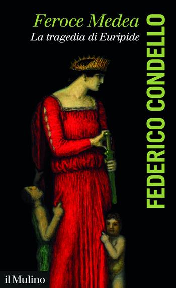 Feroce Medea. La tragedia di Euripide - Federico Condello - Libro Il Mulino 2025, La voce degli antichi | Libraccio.it