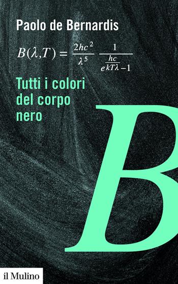 Tutti i colori del corpo nero - Paolo De Bernardis - Libro Il Mulino 2025, Formule per leggere il mondo | Libraccio.it