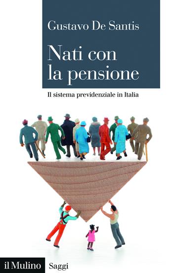 Nati con la pensione - Gustavo De Santis - Libro Il Mulino 2025, Saggi | Libraccio.it