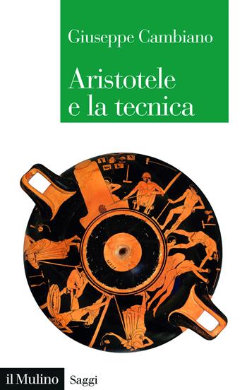 Aristotele e la tecnica - Giuseppe Cambiano - Libro Il Mulino 2025, Saggi | Libraccio.it
