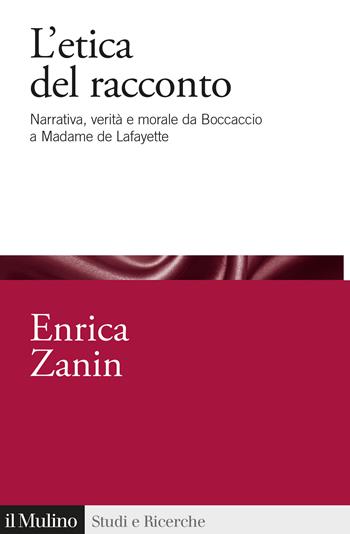 L'etica del racconto. Narrativa, verità e morale da Boccaccio a Madame de Lafayette - Enrica Zanin - Libro Il Mulino 2025, Studi e ricerche | Libraccio.it