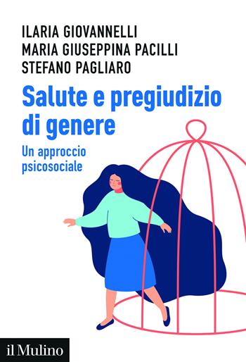 Salute e pregiudizio di genere. Un approccio psicosociale - Ilaria Giovannelli, Maria Giuseppina Pacilli, Stefano Pagliaro - Libro Il Mulino 2025, Aspetti della psicologia | Libraccio.it