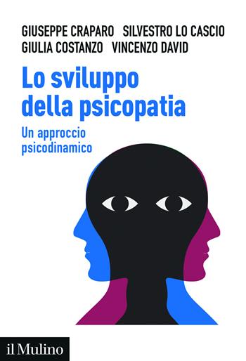Lo sviluppo della psicopatia. Un approccio psicodinamico - Giuseppe Craparo, Silvestro Lo Cascio, Giulia Costanzo - Libro Il Mulino 2025, Aspetti della psicologia | Libraccio.it