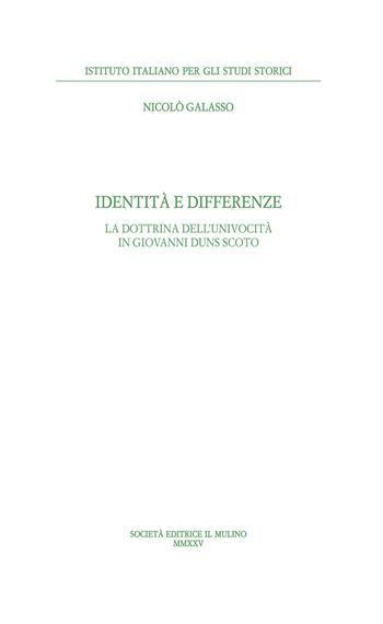 Identità e differenze. La dottrina dell'univocità di Giovanni Duns Scoto - Nicolò Galasso - Libro Il Mulino 2025, Annali dell'Istituto italiano per gli studi storici | Libraccio.it