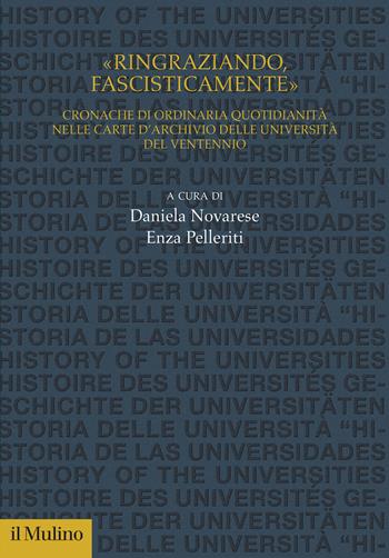 «Ringraziando, fascisticamente». Cronache di ordinaria quotidianità nelle carte d'archivio delle università del ventennio - Enza Pelleriti - Libro Il Mulino 2025, Studi e ricerche sull'università | Libraccio.it