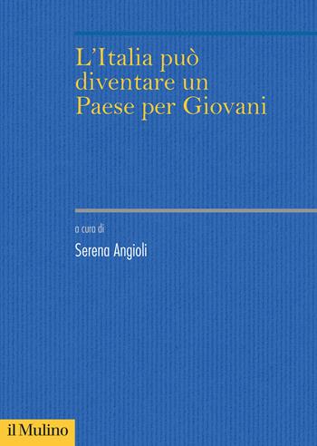 L'Italia può diventare un paese per giovani? - Serena Angioli - Libro Il Mulino 2025, Sistemi di welfare | Libraccio.it