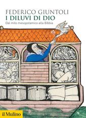 I diluvi di Dio. Dal mito mesopotamico alla Bibbia