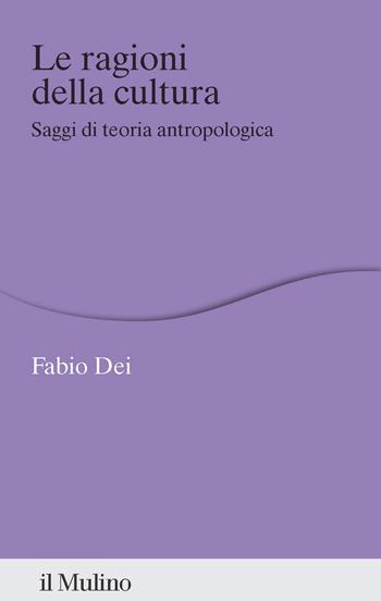 Le ragioni della cultura. Saggi di teoria antropologica - Fabio Dei - Libro Il Mulino 2026, Percorsi | Libraccio.it